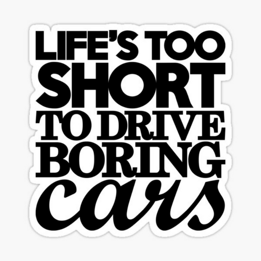 Autocollant life is too short to drive boring cars