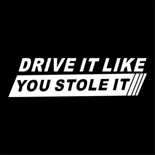 DRIVE IT LIKE YOU STOLE IT - Sticker